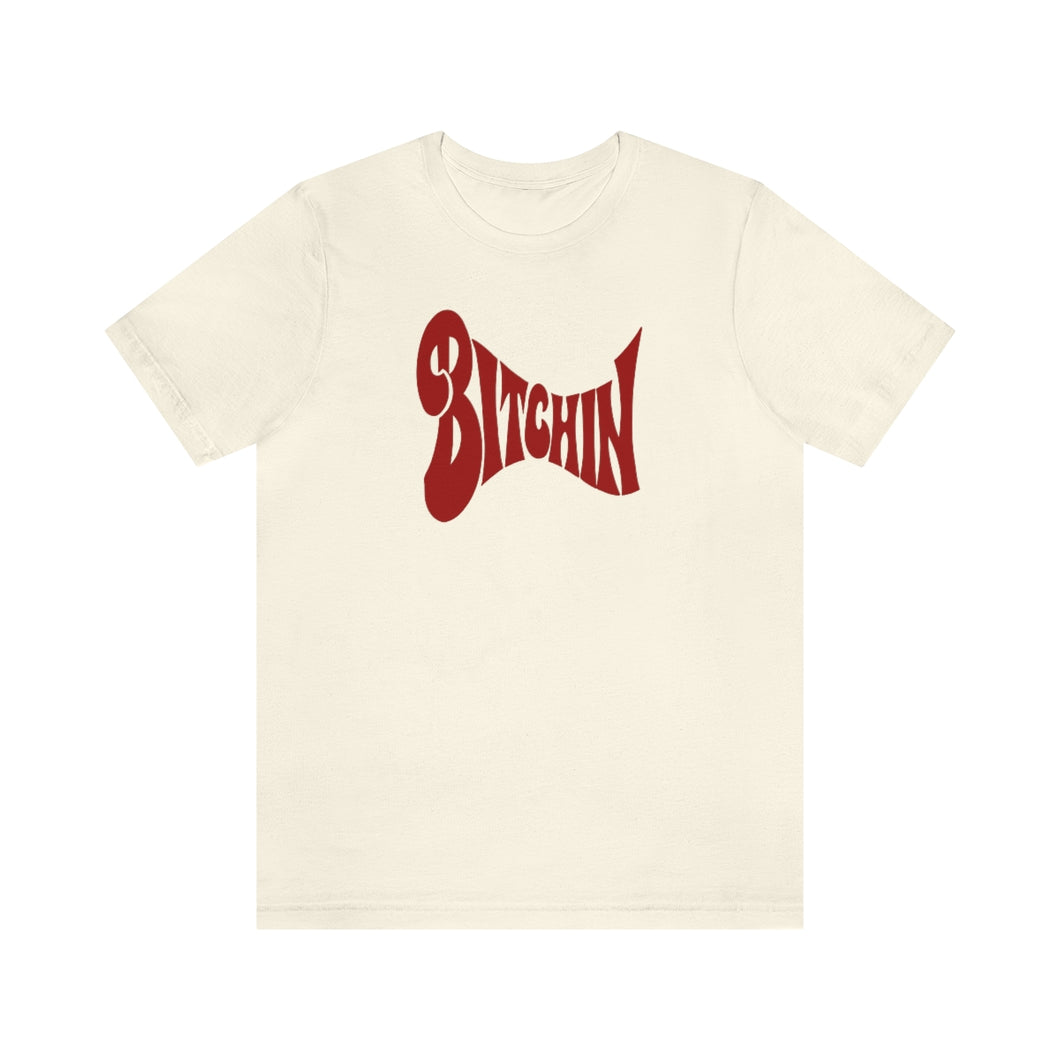 Bitchin' - Unisex Women's Tee