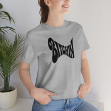 Load image into Gallery viewer, Bitchin&#39; - Unisex Women&#39;s Tee
