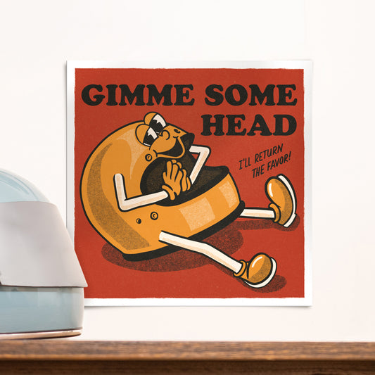 Gimme Some Head - Print