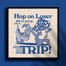 Load image into Gallery viewer, Hop on loser, we&#39;re going on a Trip! - Print
