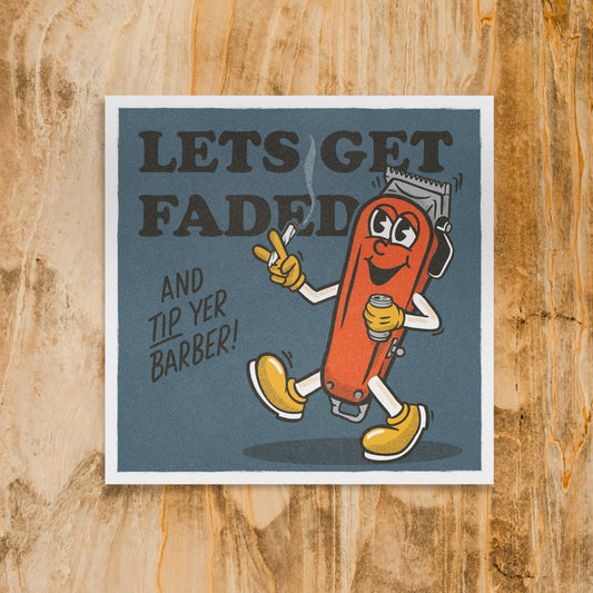 Lets Get Faded - Print