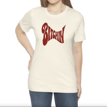 Load image into Gallery viewer, Bitchin&#39; - Unisex Women&#39;s Tee
