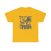 Load image into Gallery viewer, Hop on loser, we&#39;re going on a Trip - Unisex Tee
