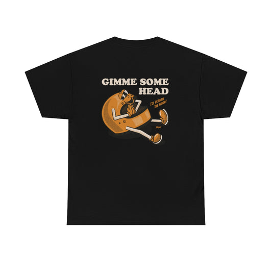 Gimme Some Head - Unisex Tee